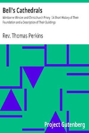 [Gutenberg 19511] • Bell's Cathedrals: Wimborne Minster and Christchurch Priory / A Short History of Their Foundation and a Description of Their Buildings